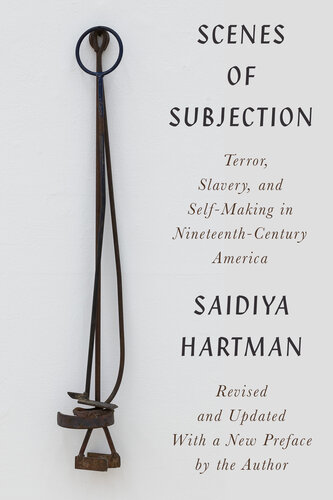 Scenes of Subjection - Terror, Slavery, and Self-Making in Nineteenth-Century America