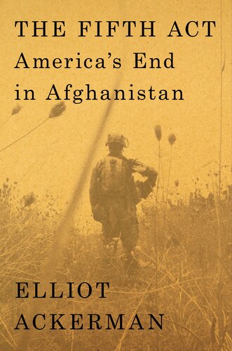 The Fifth Act: America's End in Afghanistan - America's End in Afghanistan