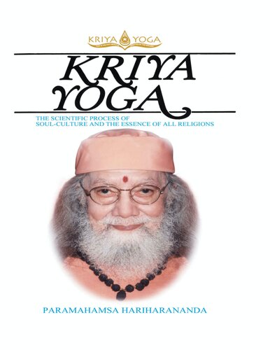 KRIYA YOGA -THE SCIENTIFIC PROCESS OF SOUL CULTURE AND THE ESSENCE OF ALL RELIGIONS