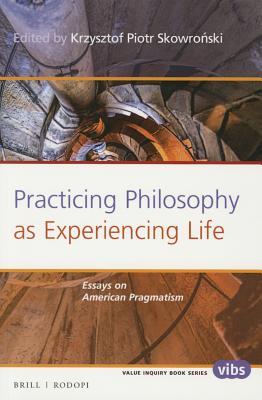 Practicing Philosophy as Experiencing Life: Essays on American Pragmatism