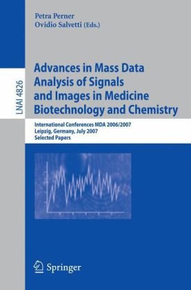 Advances in Mass Data Analysis of Signals and Images in Medicine,         Biotechnology and Chemistry: International Conference, MDA 2006/2007,