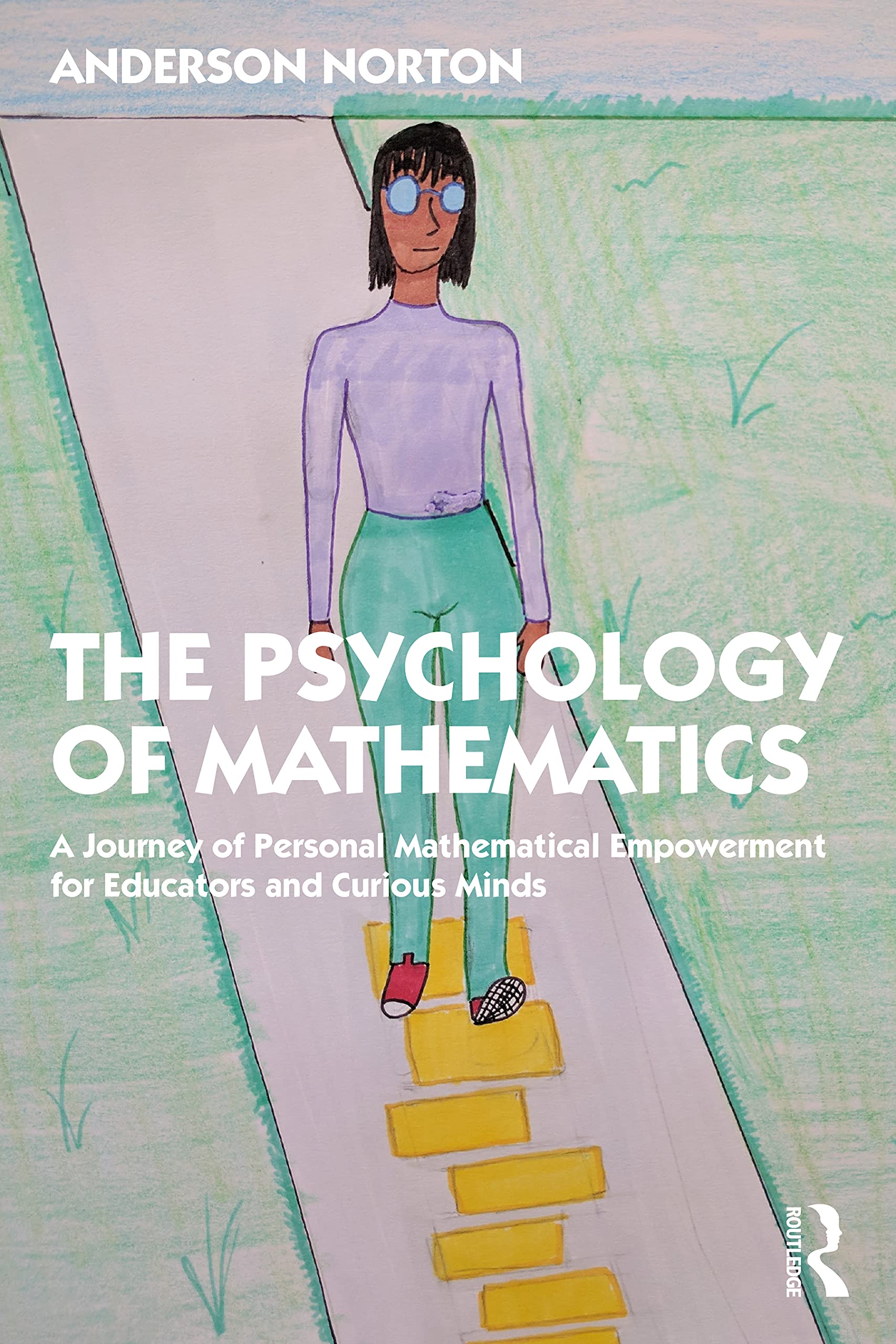 The Psychology of Mathematics: A Journey of Personal Mathematical Empowerment for Educators and Curious Minds