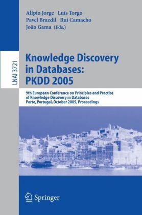 Knowledge Discovery in Databases: PKDD 2005: 9th European Conference on Principles and Practice of Knowledge Discovery in Databases, Porto, Portugal, 