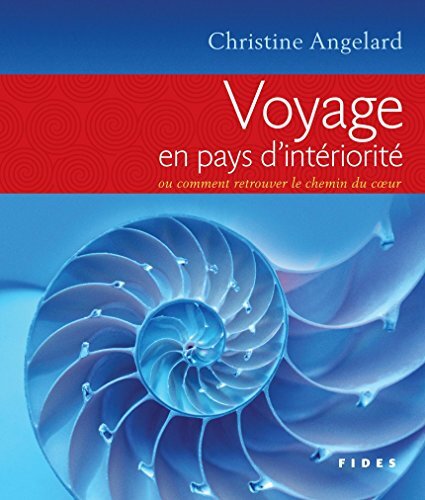 Voyage en pays d'intériorité: ou comment retrouver le chemin du coeur (French Edition)