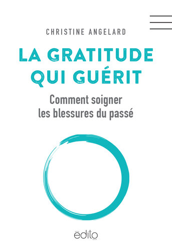 Angelard Christine – La gratitude qui guérit. Comment soigner les blessures du passé