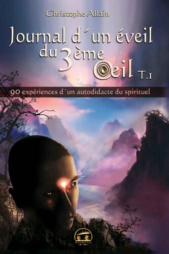 Journal d'un éveil du 3ème œil : Tome 1 - 90 expériences d'un autodidacte du spirituel