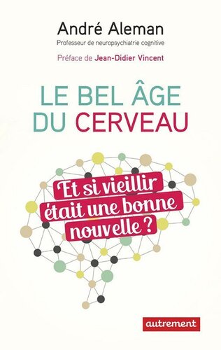 Le bel âge du cerveau. Et si vieillir était une bonne nouvelle