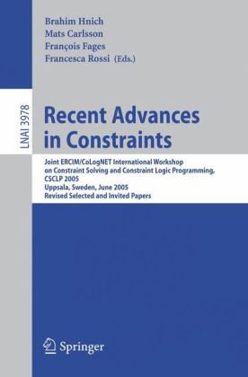 Recent Advances in Constraints: Joint ERCIM/CoLogNET International Workshop on Constraint Solving and Constraint Logic Programming, CSCLP 2005, Uppsala, 