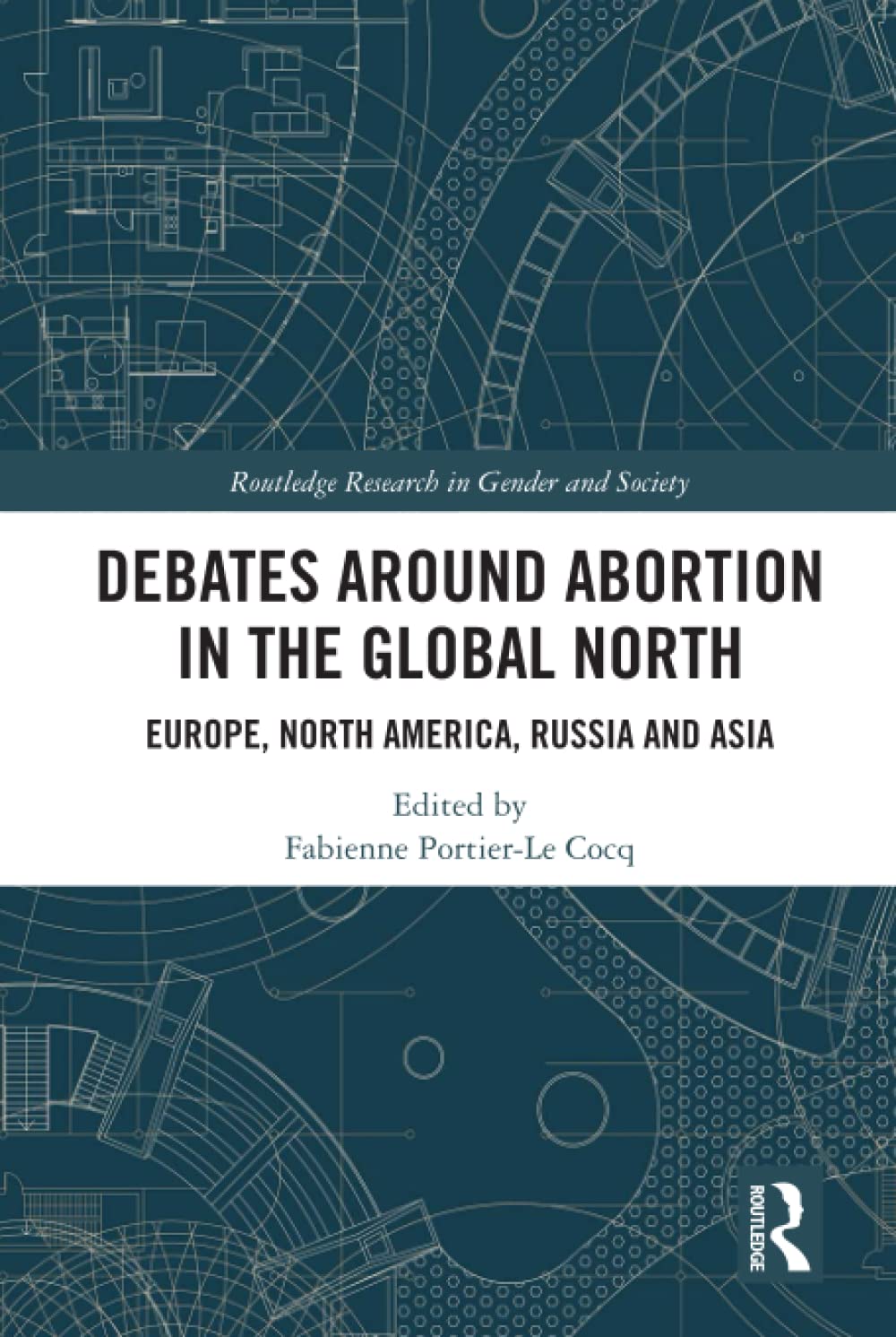 Debates Around Abortion in the Global North (Routledge Research in Gender and Society)