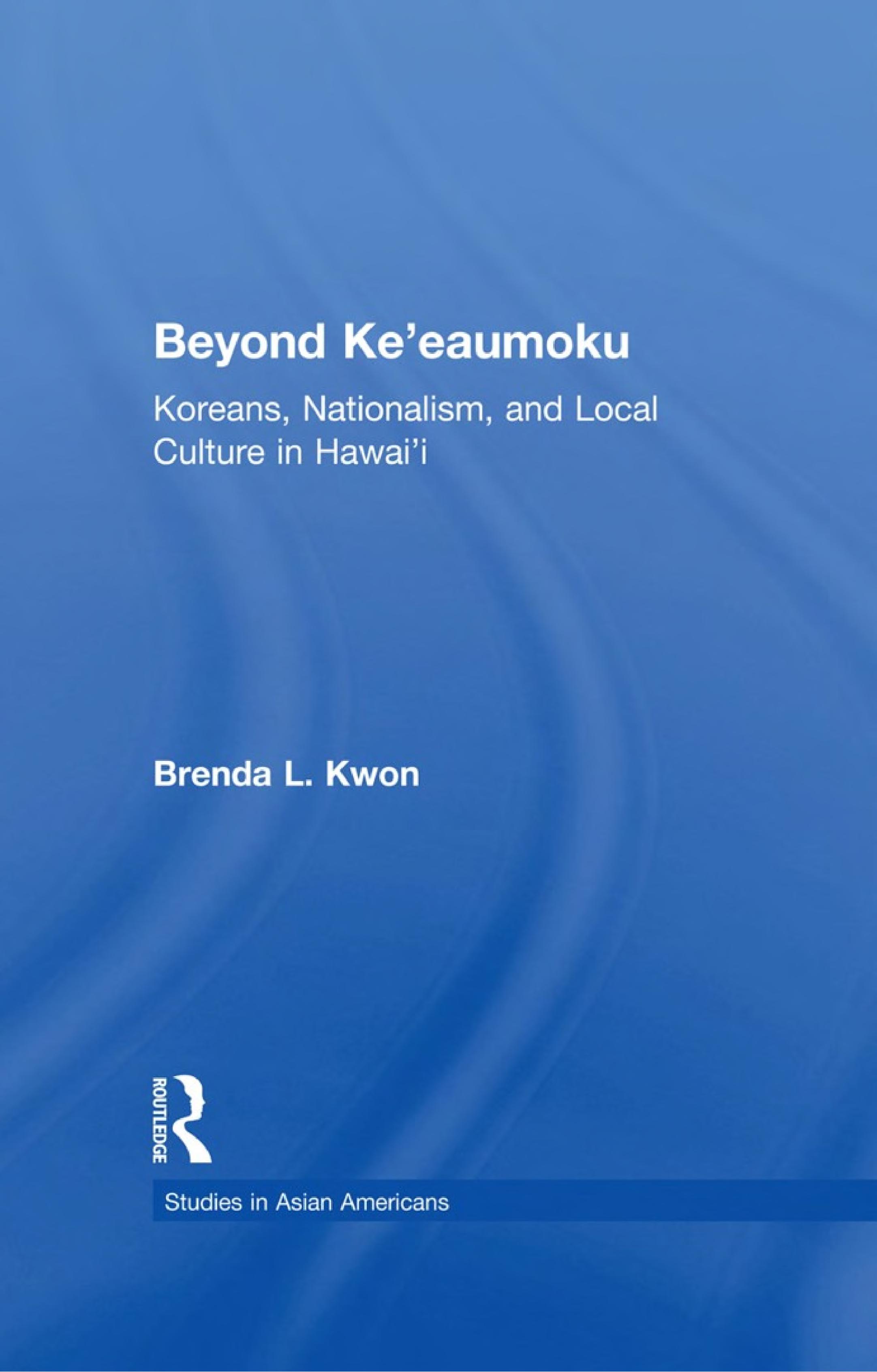 Beyond Ke'eaumoku: Koreans, Nationalism, and Local Culture in Hawai'i