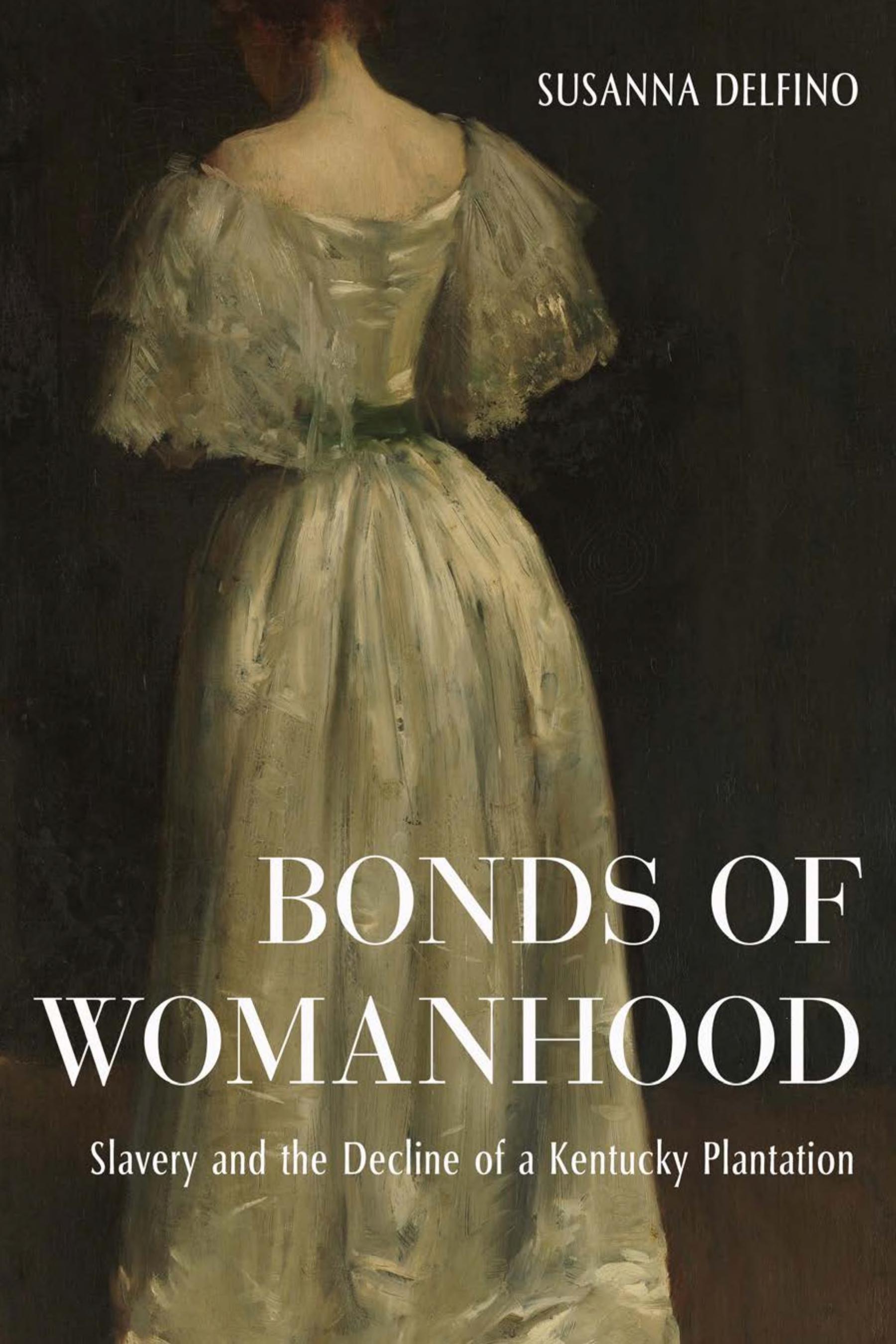 Bonds of Womanhood: Slavery and the Decline of a Kentucky Plantation