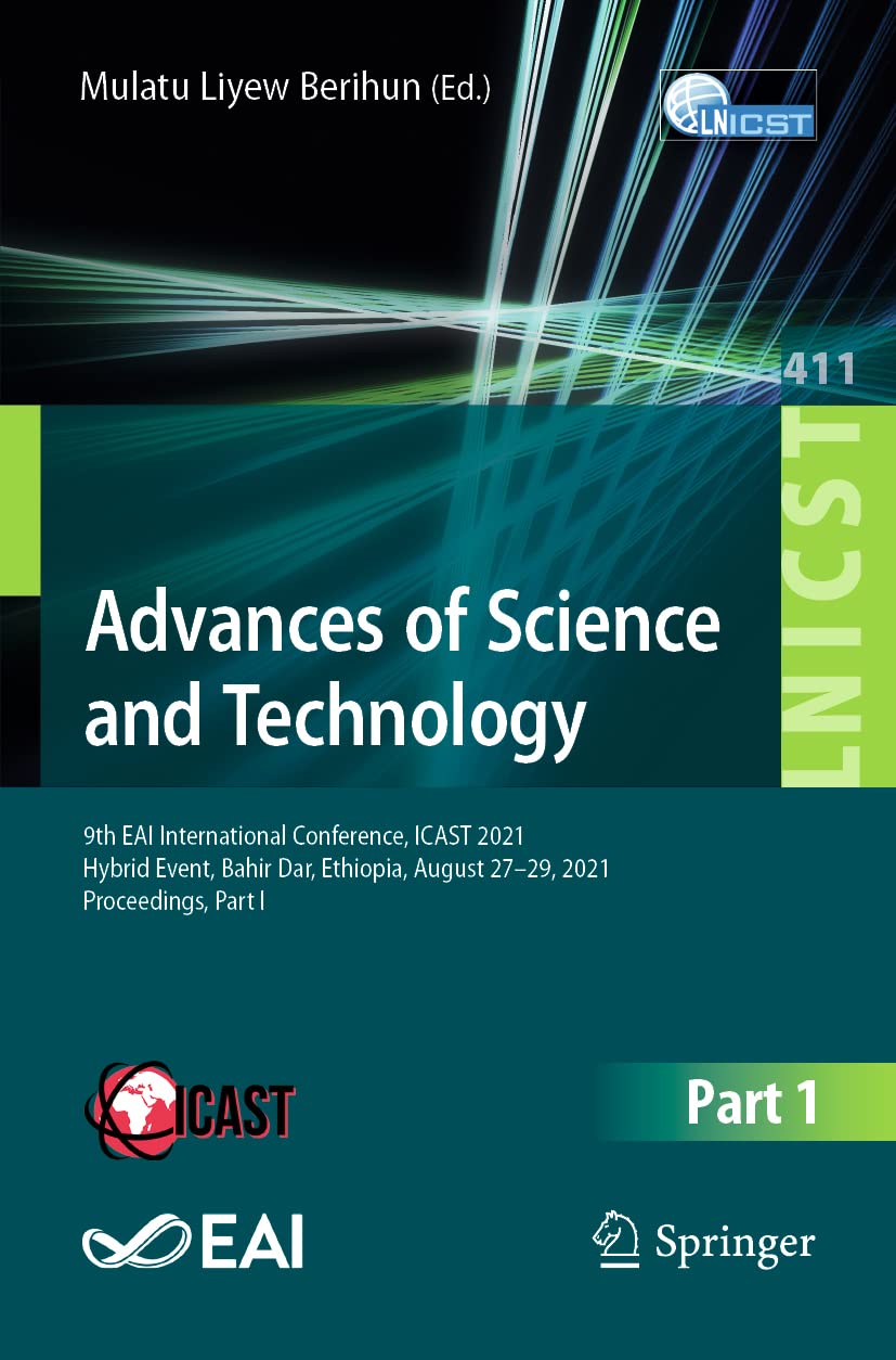 Advances of Science and Technology: 9th EAI International Conference, ICAST 2021 Hybrid Event, Bahir Dar, Ethiopia, August 27–29, 2021 Proceedings, Part I