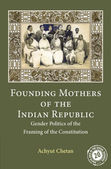 Founding Mothers of the Indian Republic: Gender Politics of the Framing of the Constitution