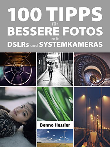 100 Tipps für bessere Fotos mit DSLRs und Systemkameras