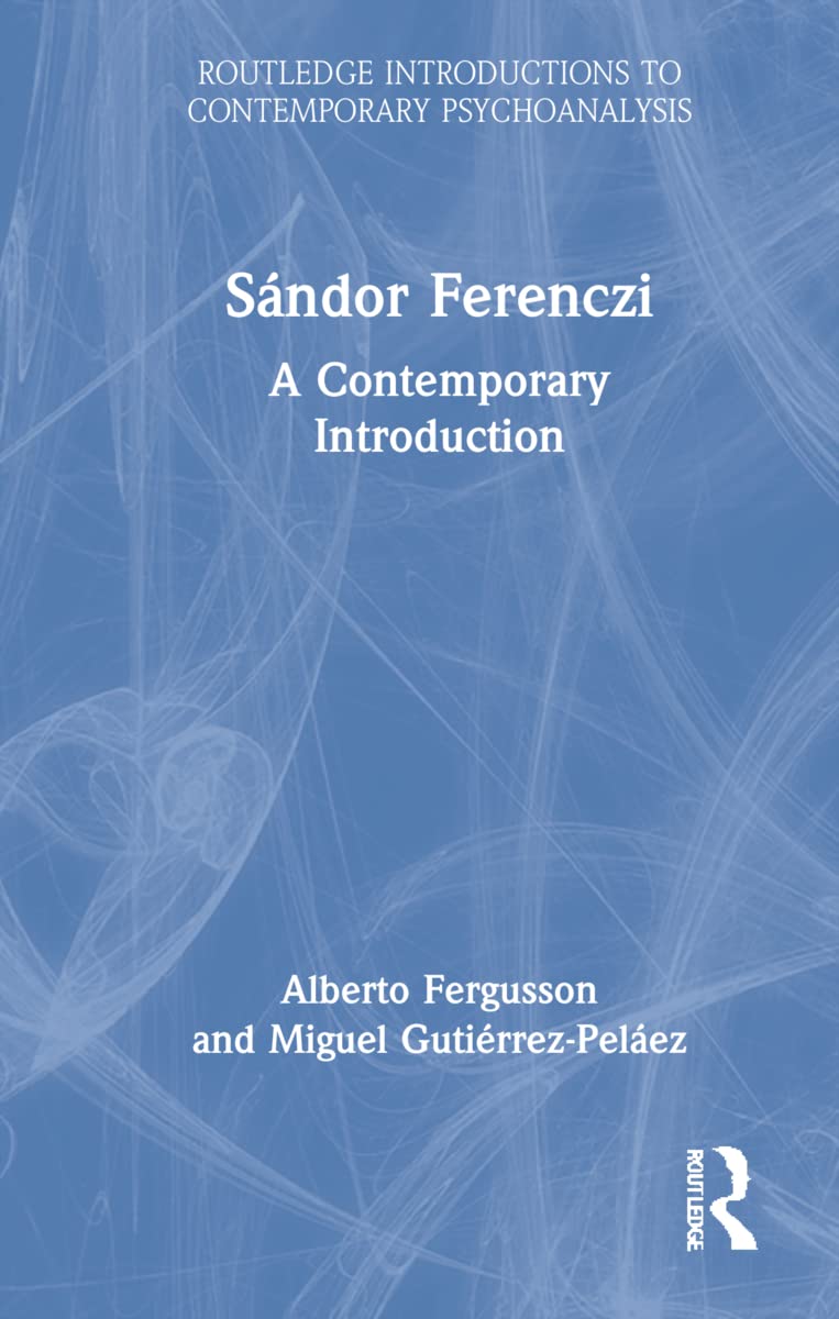 Sándor Ferenczi: A Contemporary Introduction (Routledge Introductions to Contemporary Psychoanalysis)