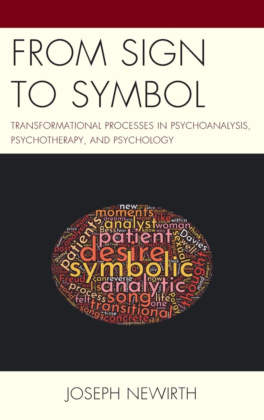 From Sign to Symbol: Transformational Processes in Psychoanalysis, Psychotherapy, and Psychology (Psychodynamic Psychotherapy and Assessment in the Twenty-first Century)