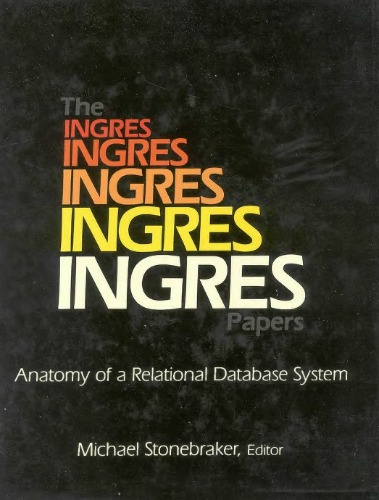 The Ingres Papers: Anatomy of a Relational Database System