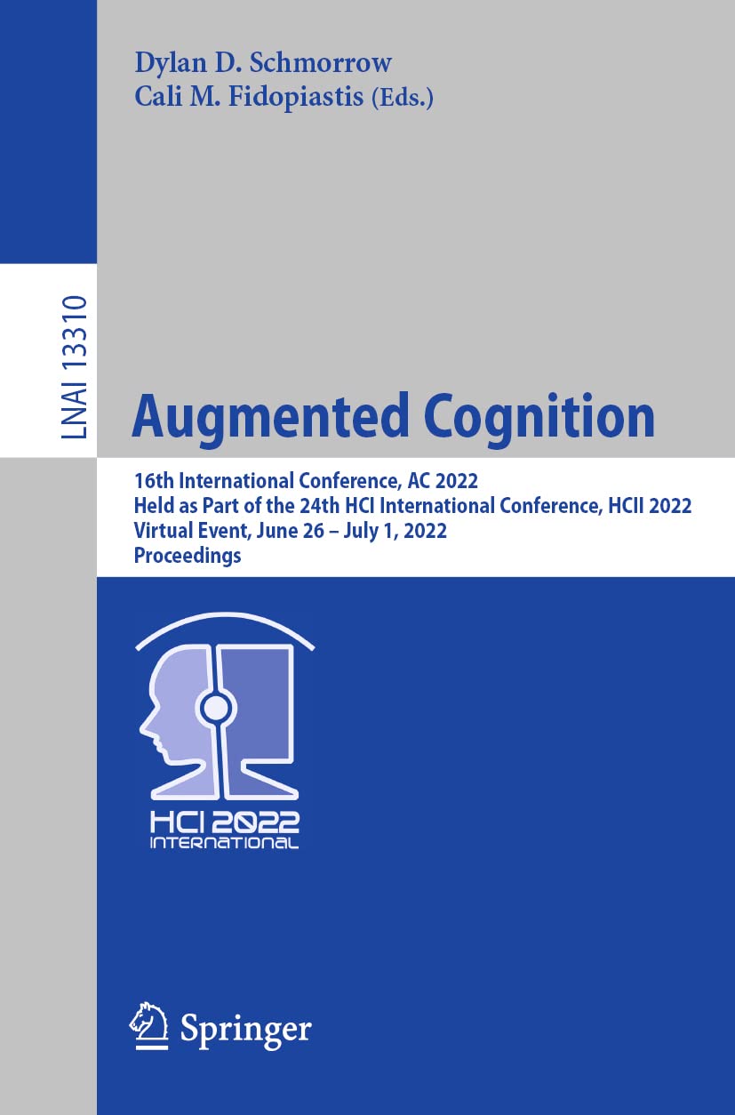 Augmented Cognition: 16th International Conference, AC 2022 Held as Part of the 24th HCI International Conference, HCII 2022 Virtual Event, June 26 – July 1, 2022 Proceedings