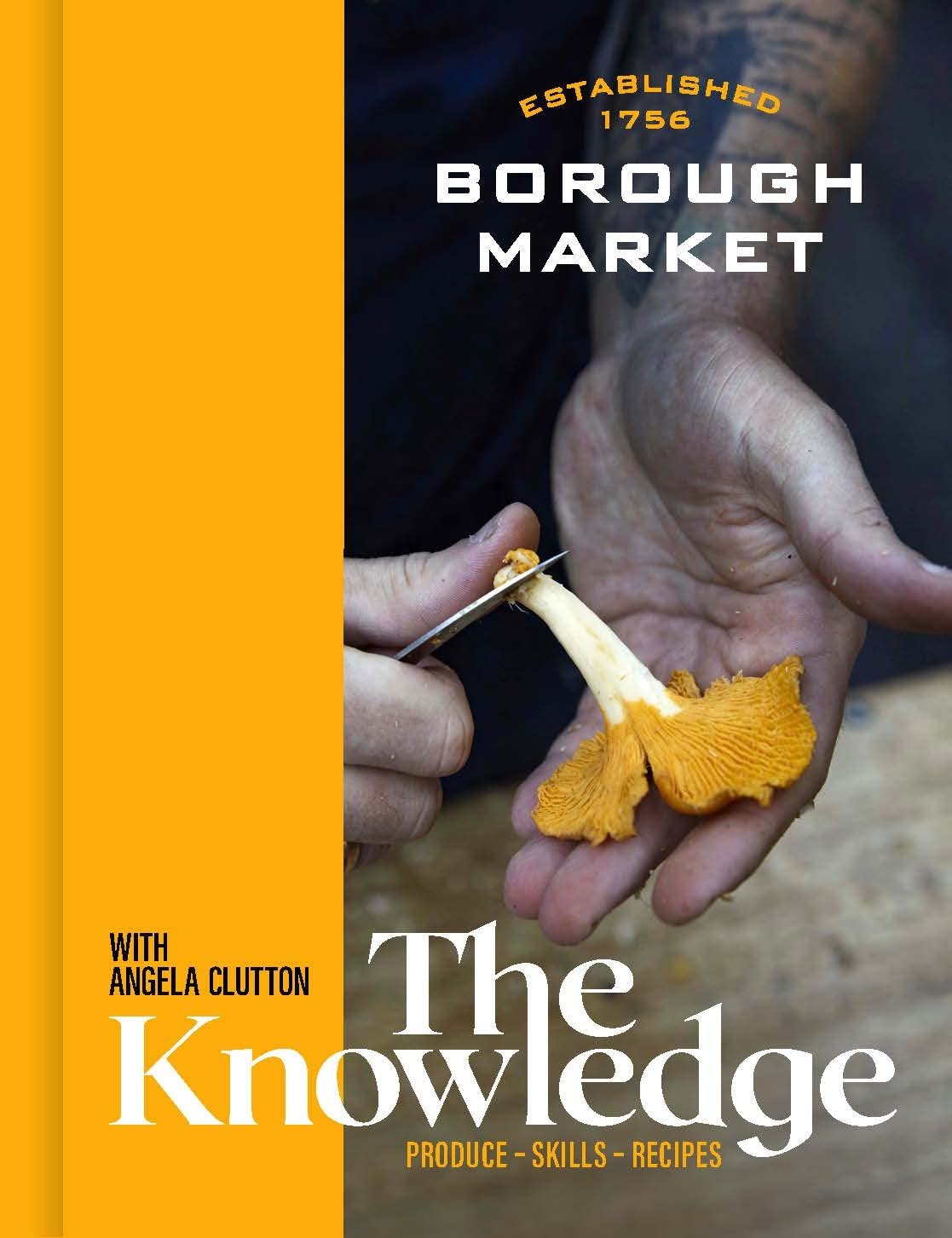 Borough Market: The Knowledge: The ultimate guide to shopping and cooking