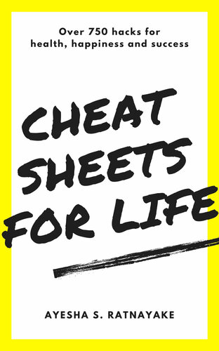 Cheat Sheets for Life: Over 750 hacks for health, happiness and success