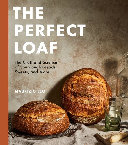 The Perfect Loaf: the Craft and Science of Sourdough Breads, Sweets, and More: a Baking Book : The Craft and Science of Sourdough Breads, Sweets, and More: A Baking Book