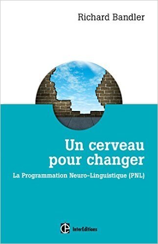 Un cerveau pour changer : Comprendre la PNL