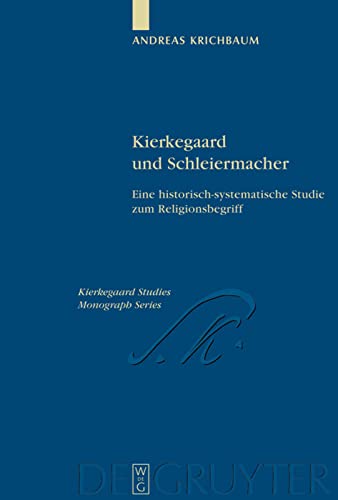 Kierkegaard und Schleiermacher: Eine historisch-systematische Studie zum Religionsbegriff (Kierkegaard Studies. Monograph, 18) (German Edition)