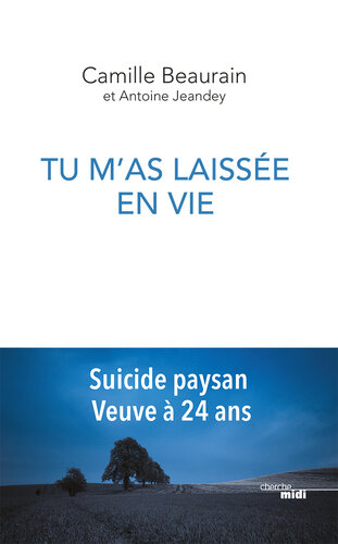 Tu m'as laissée en vie. Suicide paysan, veuve à 24 ans