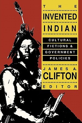 The Invented Indian: Cultural Fictions And Government Policies