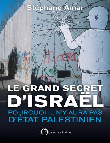 Le Grand Secret d'Israël: Pourquoi il n'y aura pas d'Etat palestinien