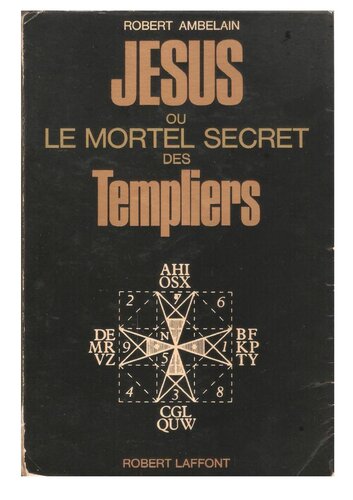 Jésus ou le mortel secret des Templiers