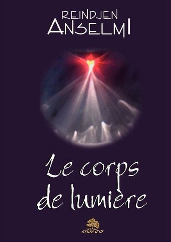 Le Corps de Lumière: Un aperçu du processus global de transmutation accompagné d'indications pratiques