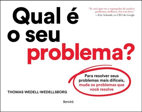 Qual é o seu problema?: Para resolver seus problemas mais difíceis, mude os problemas que você resolve