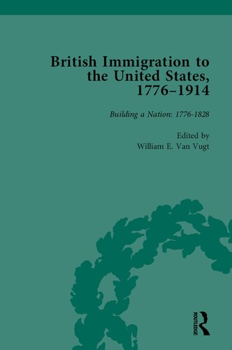 British Immigration to the United States, 1776–1914, Volume 1: Building a Nation: 1776-1828