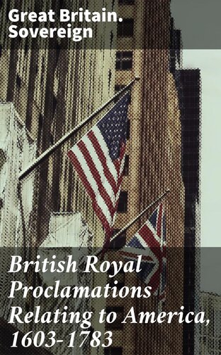 British Royal Proclamations Relating to America, 1603-1783