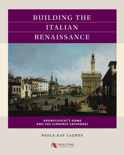 Building the Italian Renaissance: Brunelleschi's Dome and the Florence Cathedral