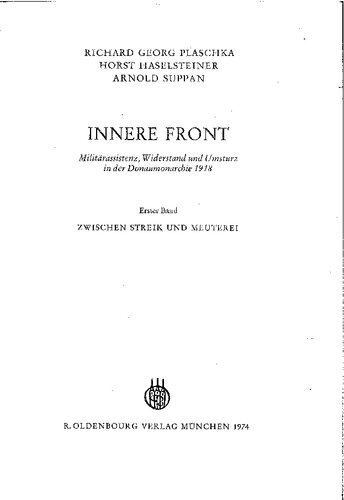 Innere Front: Militärassistenz, Widerstand und Umsturz in der Donaumonarchue 1918, erster Band: Zwischen Streik und Mueterei