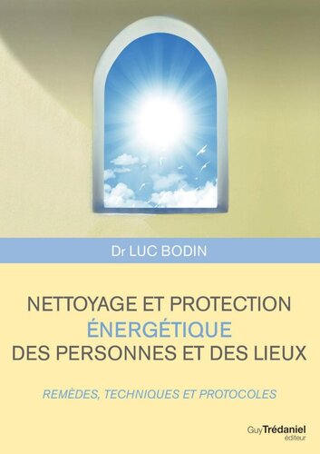 Nettoyage et protection énergétique des personnes et des lieux : Remèdes, techniques et protocoles