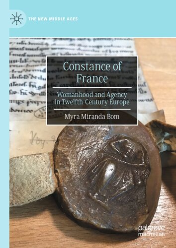 Constance of France: Womanhood and Agency in Twelfth-Century Europe