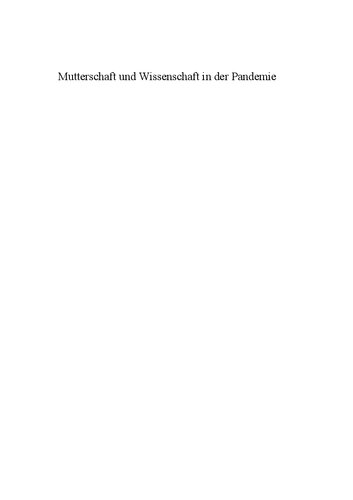 Mutterschaft und Wissenschaft in der Pandemie. (Un-)Vereinbarkeit zwischen Kindern, Care und Krise