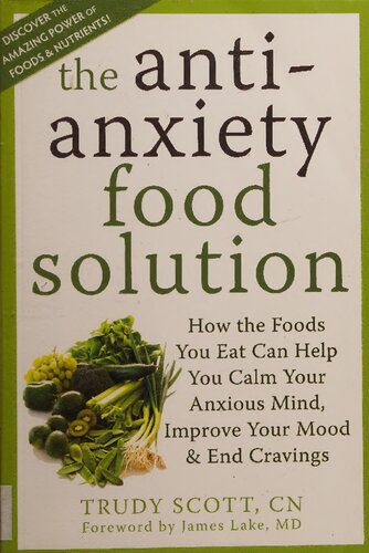 The Antianxiety Anti anxiety Anti-anxiety Food Solution: How the Foods You Eat Can Help You Calm Your Anxious Mind, Improve Your Mood, and End Cravings