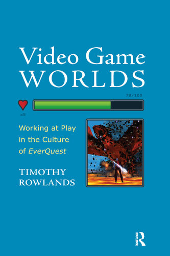 Video Game Worlds: Working at Play in the Culture of EverQuest