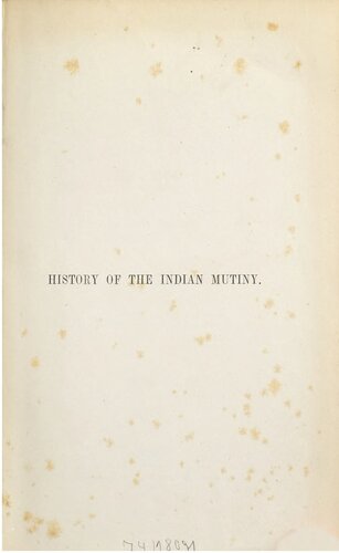 History of the Indian Mutiny 1857-1858, commencing from the second volume of Sir John Kaye's History of the Sepoy War