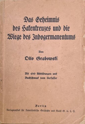 Otto Grabowski Das Geheimnis des Hakenkreuzes und die Wiege des Indogermanentums. Mit 480 Abbildungen