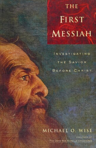 The First Messiah: Investigating the Savior Before Jesus