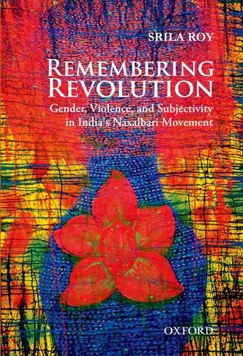 Remembering Revolution: Gender, Violence, and Subjectivity in India's Naxalbari Movement