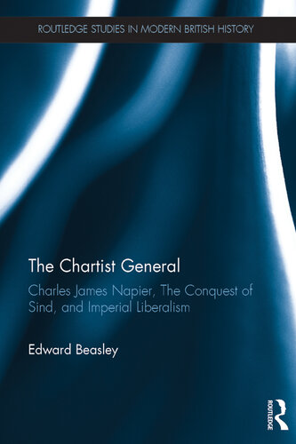 The Chartist General: Charles James Napier, The Conquest of Sind, and Imperial Liberalism