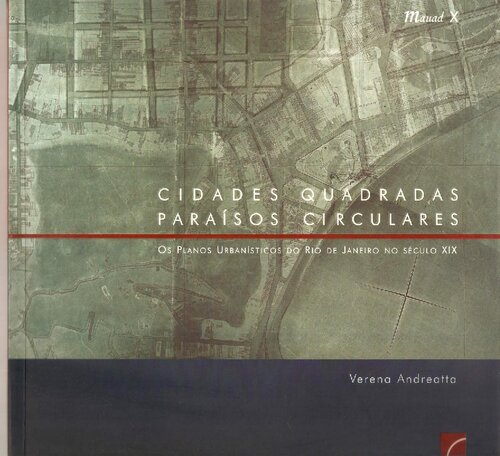 Cidades quadradas, paraísos circulares. Os planos urbanísticos do Rio de Janeiro no século XIX