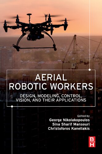 Aerial Robotic Workers: Design, Modeling, Control, Vision and Their Applications