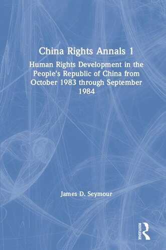 China Rights Annals 1: Human Rights Developments in the People’s Republic of China from October 1983 through September 1984